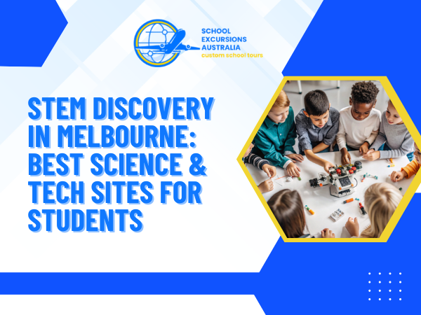 STEM Discovery in Melbourne Best Science and Tech Sites